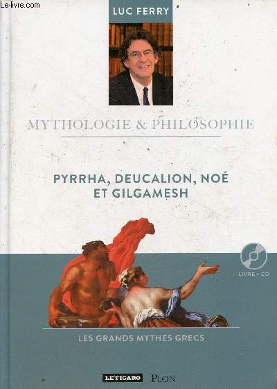 Pyrrha, Deucalion, No et Gilgamesh - les grands mythes grecs - livre + cd - Collection mythologie & philosophie n13.