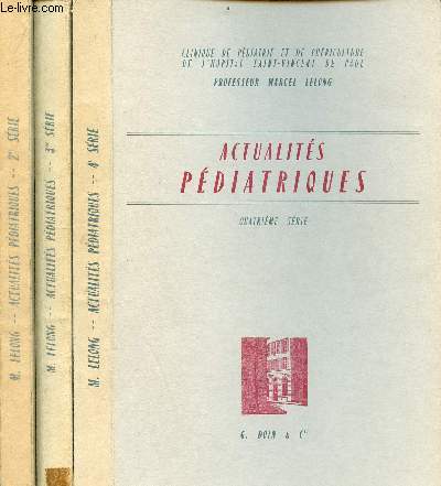 Actualits pdiatriques - 3 volumes : Deuxime srie + Troisime srie + Quatrime srie - Clinique de pdiatrie et puriculture de l'hpital St-Vincent de Paul Professeur Marcel Lelong.