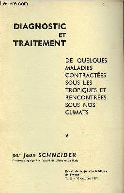 Diagnostic et traitement de quelques maladies contractes sous les tropiques et rencontres sous nos climats - Extrait de la gazette mdicale de France T.68 10 octobre 1961.