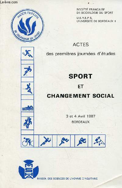 Sport et changement social 3 et 4 avril 1987 Bordeaux - Actes des premires journes d'tudes - Socit franaise de sociologie du sport U.E.R.E.P.S. Universit de Bordeaux II.
