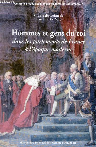 Hommes et gens du roi dans les parlements de France  l'poque moderne - Centre d'tudes des mondes moderne et contemporain.