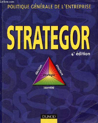 Strategor - Politique gnrale de l'entreprise - dcision, structure, stratgie, identit - 4e dition.