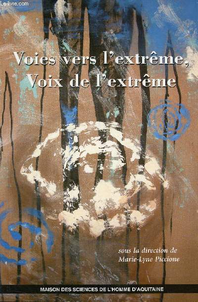Voies vers l'extrme voix de l'extrme - Actes des colloques organiss par le Centre d'Etudes canadiennes de l'Universit Michel de Montaigne Bordeaux 3 dcembre 1999 et dcembre 2001.