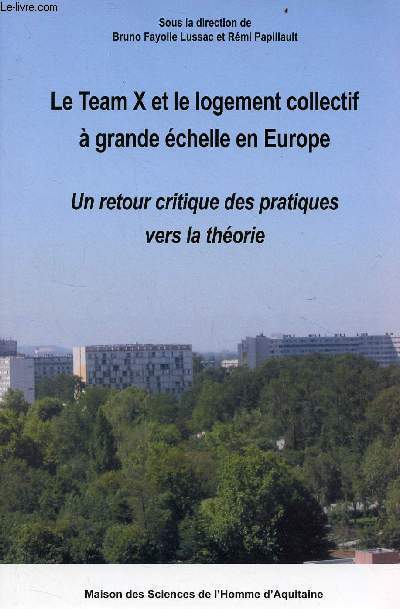 Le Team X et le logement collectif  grande chelle en Europe - Un retour critique des pratiques vers la thorie - Actes du sminaire europen Toulouse 27-28 mai 2004.