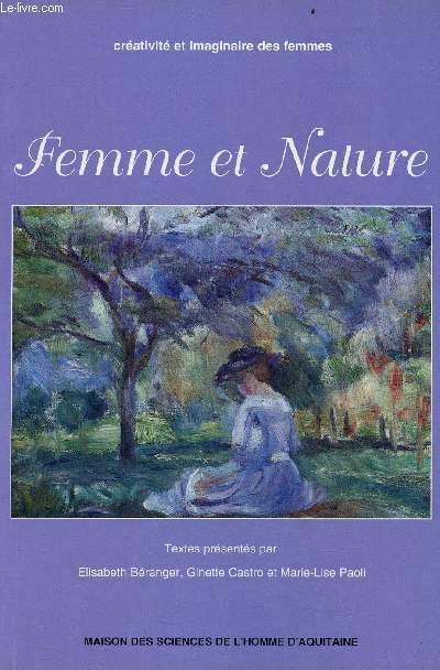 Femme et nature - Actes du colloque de 1996 - Equipe de recherche crativit et imaginaire des femmes - Publications de la MSHA n231.