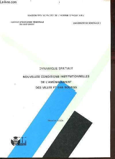 Dynamique spatiale nouvelles conditions institutionnelles de l'amnagement des villes et des bourgs - Institut d'conomie rgionale du sud-ouest Universit de Bordeaux I - Publications de la MSHA n92.