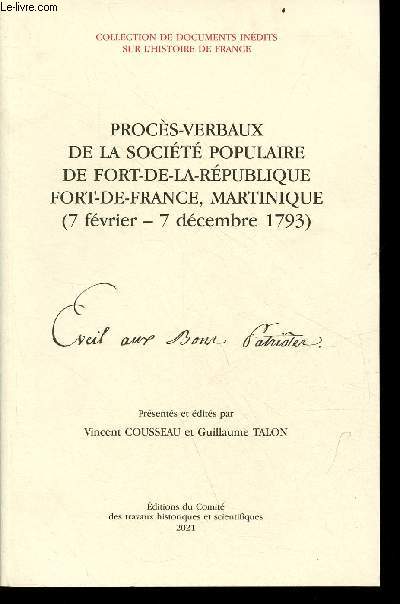 Procs-verbaux de la socit populaire de Fort-de-la-Rpublique Fort-de-France, Martinique (7 fvrier - 7 dcembre 1793) - Collection de documents indits sur l'histoire de France.