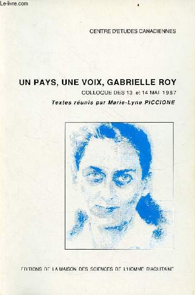 Un pays, une voix, Gabrielle Roy - Colloque des 13 et 14 mai 1987 - Centre d'tudes canadiennes.