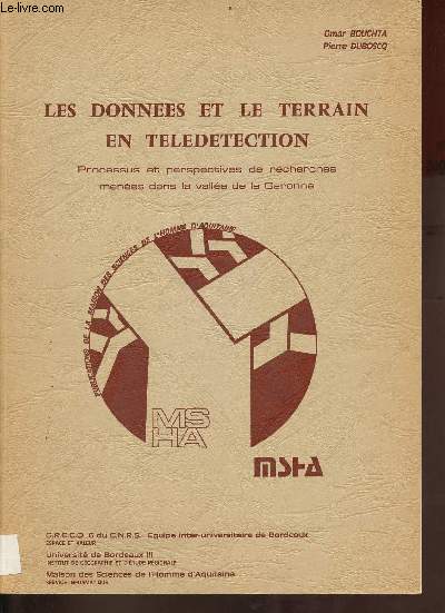 Les donnes et le terrain en tldetection - Processus et perspectives de recherches menes dans la valle de la Garonne - Publications de la M.S.H.A n42.