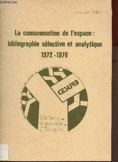 La consommation de l'espace : bibliographie slective et analytique 1972-1976 - Publications de la MSHA n10.