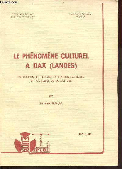Le phnomne culturel  Dax (Landes) processus de diffrenciation des pratiques et politiques de la culture - Centre de sociologie politique - Publications de la MSHA n69.