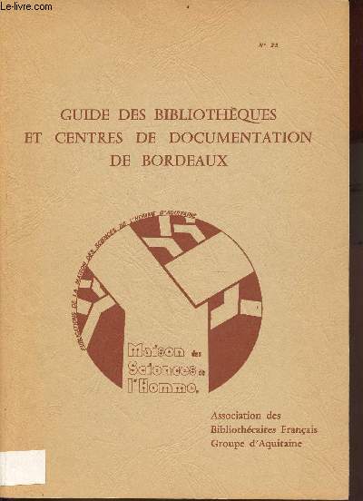 Guide des Bibliothques et Centres de Documentation de Bordeaux - Association des bibliothcaires franais : groupe d'Aquitaine - Publications de la MSHA n23.