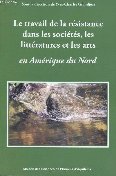 Le travail de la rsistance dans les socits, les littratures et les arts en Amrique du Nord.