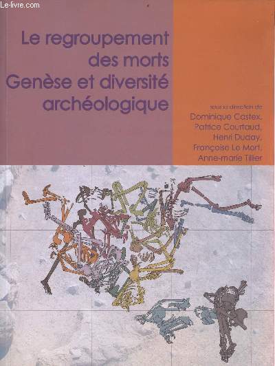 Le regroupement des morts - Gense et diversit archologique - Collection travaux d'archologie funraire Thanat'Os 1.