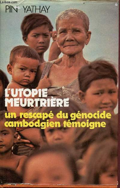 L'utopie meurtrire - Un rescap du gnocide cambodgien tmoigne.