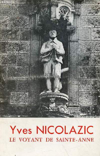 Yves Nicolazic le paysan, le voyant, le batisseur - Sainte-Anne d'Auray.