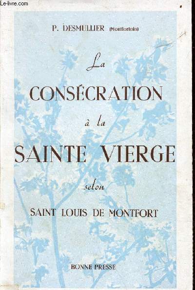 La conscration  la Sainte Vierge selon Saint Louis de Montfort.
