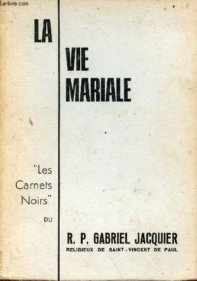 La vie Mariale - Les carnets noirs du R.P. Gabriel Jacquier - 3e ditions.