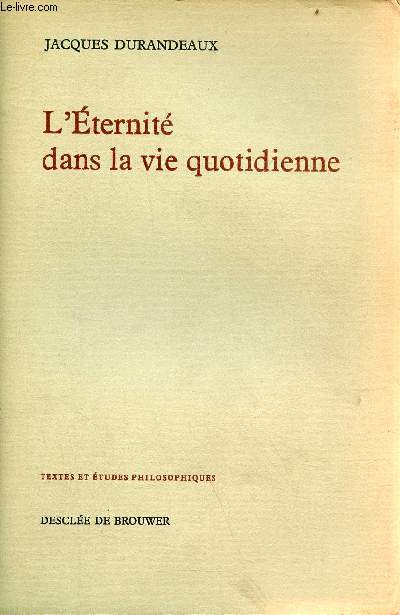 L'ternit dans la vie quotidienne - Essai sur les sources et la structure du concept d'ternit - Collection textes et tudes philosophiques.