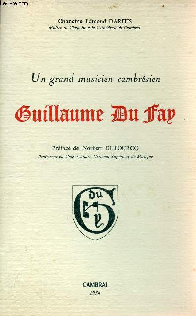 Un grand musicien cambrsien Guillaume du Fay - Ddicace de l'auteur - Exemplaire nXLI hors commerce.