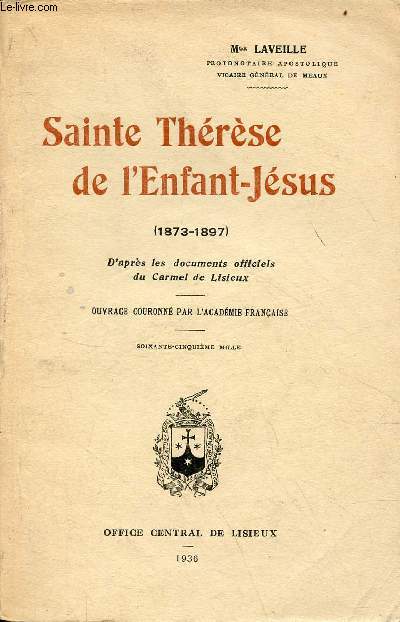 Sainte Thrse de l'Enfant-Jsus (1873-1897) d'aprs les documents officiels du Carmel de Lisieux.