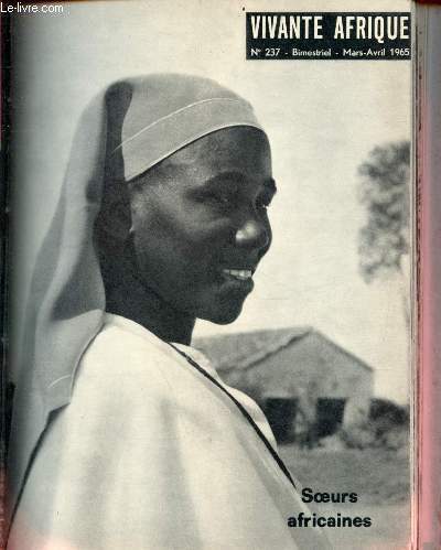 Vivante Afrique n237 mars-avril 1965 - Soeurs africaines - Editorial (Soeur Germaine-Marie) - Mama leur nom et leur vie (C.Mubengayi) - qu'est ce que j'ai dans ma petite tte ? (Une soeur de l'enfant jsus) - au coeur de l'islam (Soeur Thrse Mali) etc.