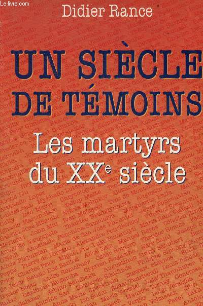 Un sicle de tmoins - Les martyrs du XXe sicle.