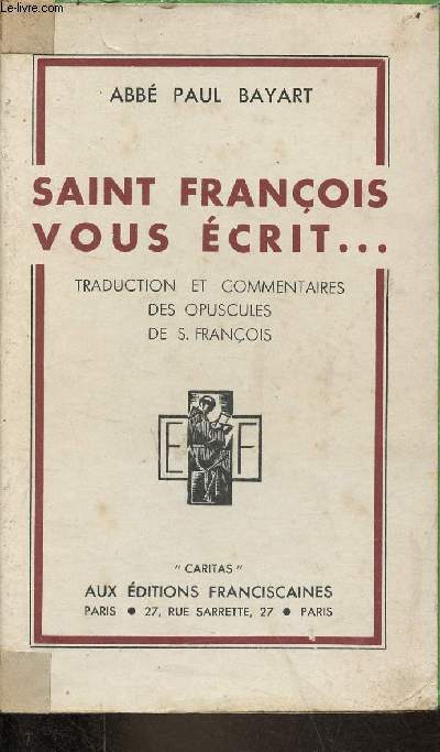 Saint Franois vous crit ... traduction et commentaires des Opuscules.