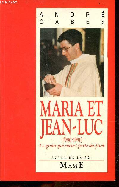 Maria et Jean-Luc (1990-1991) le grain qui meurt porte du fruit - Collection actes de la foi.
