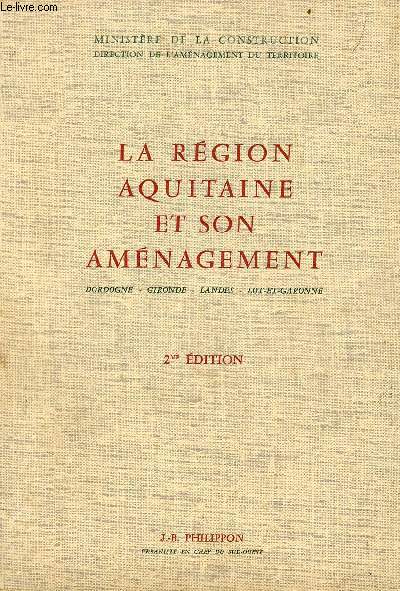 La rgion Aquitaine et son amnagement - Dordogne, Gironde, Landes, Lot-et-Garonne - 2me dition.