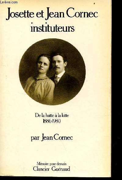 Josette et Jean Cornec, Instituteurs de la hutte  la lutte 1886-1980.