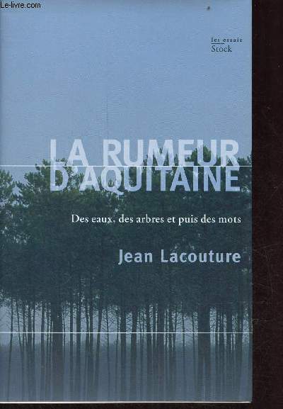 La rumeur d'Aquitaine - des eaux, des arbres et puis des mots - Collection les essais.