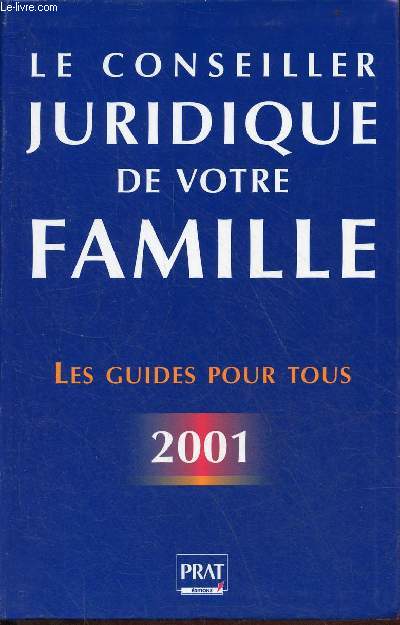 Le conseiller juridique de votre famille - 1000 consultations juridiques et pratiques - Nouvelle dition 2001.