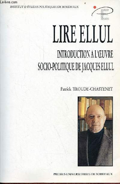 Lire Ellul introduction  l'oeuvre socio-politique de Jacques Ellul - Institut d'tudes politiques de Bordeaux.