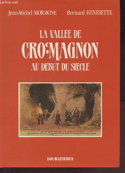 La valle de cro-magnon au dbut du sicle - sept excursions sur les traces des pionniers de la prhistoire - 180 cartes postales anciennes.