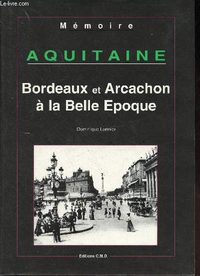 Aquitaine - Bordeaux et Arcachon  la belle poque - Collection Mmoire.