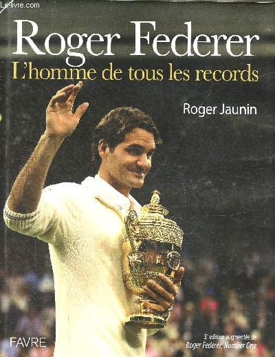 Roger Federer l'homme de tous les records - 3e dition augmente de Roger Federer, Number One.