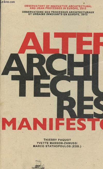 Alterarchitectures manifesto - Observatoire des processus architecturaux et urbains innovants en Europe 2012/Observatory of innovative architectural and uban processes in Europe 2012.