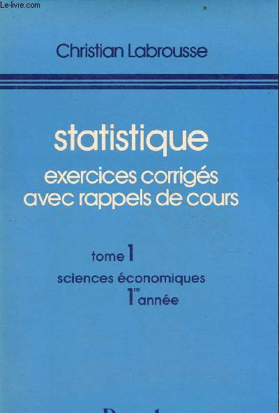 Statistique exercices corrigs avec rappels de cours - Tome 1 sciences conomiques 1re anne.