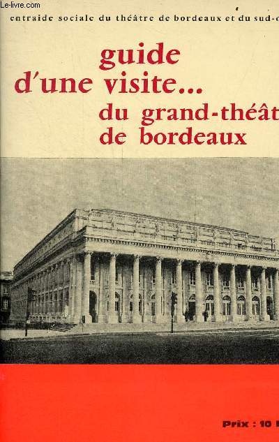 Guide d'une visite ... du grand thtre de Bordeaux - documentation : 1773-1973 historique de l'exploitation.