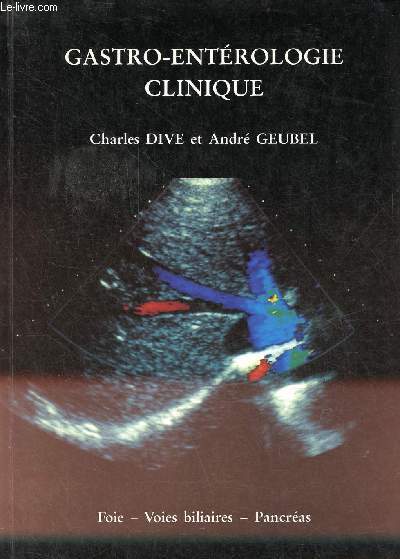 Gastro-entrologie clinique - Volume 3 : foie - voies biliaires - pancras exocrine.