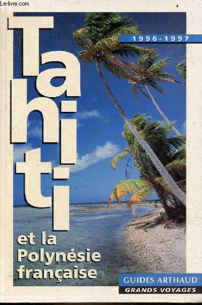 Tahiti et la Polynsie franaise - Collection guides arthaud grands voyages.