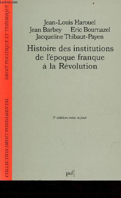 Histoire des institutions de l'poque franque  la rvolution - 7e dition mise  jour - Collection droit fondamental droit politique et thorique.