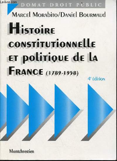 Histoire constitutionnelle et politique de la France (1789-1958) - 4e dition - Collection Domat Droit Public.
