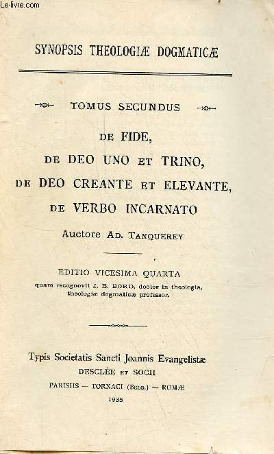 Synopsis theologiae dogmaticae - Tomus secundus : De fide, de deo uno et trino, de deo creante et elevante, de verbo incarnato - Editio vicesima quarta.