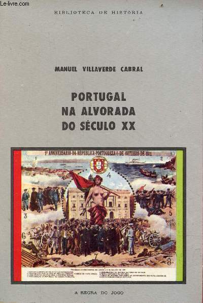 Portugal na alvorada do sculo XX - Foras sociais, poder politico e crescimento economico de 1890 a 1914 - Biblioteca de historia.