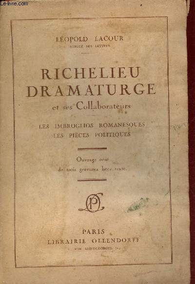 Richelieu dramaturge et ses collaborateurs - Les imbroglios romanesques les pices politiques.