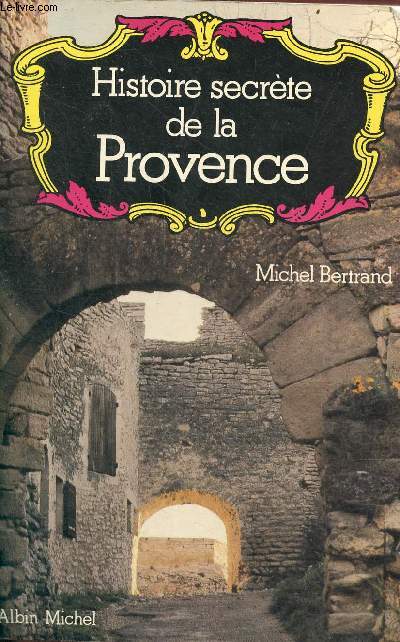 Histoire secrte de la Provence.