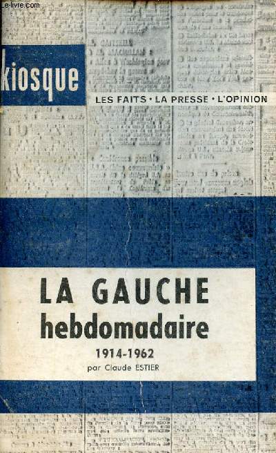 La gauche hebdomadaire 1941-1962 - Collection Kiosque les faits, la presse, l'opinion n21.
