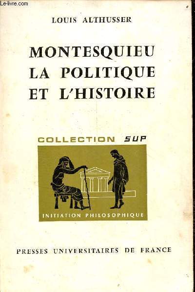 Montesquieu la politique et l'histoire - Collection sup initiation philosophique n38 - 3e dition.